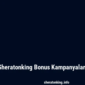 Sheratonking Bonus Kampanyaları
