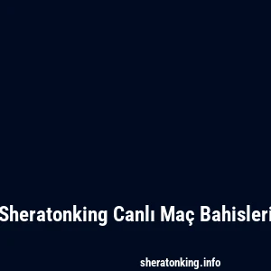 Sheratonking Canlı Maç Bahisleri