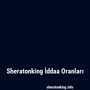 Sheratonking İddaa Oranları