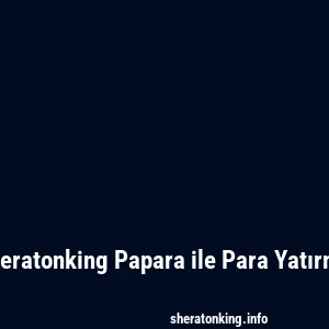 Sheratonking Papara ile Para Yatırma