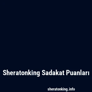 Sheratonking Sadakat Puanları
